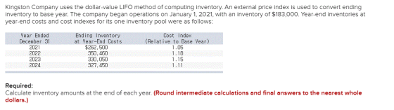 Kingston Company uses the dollar-value LIFO method of computing inventory. An external price index is used to convert ending