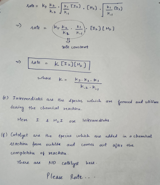 rate = Kz. k2.lk, T12). [H₂). IKI (12) Ka JK >> nate = (ks. kat). [2_) [Hy] K2 K-1 rute constant rate = K[12] [Hz]] where k=