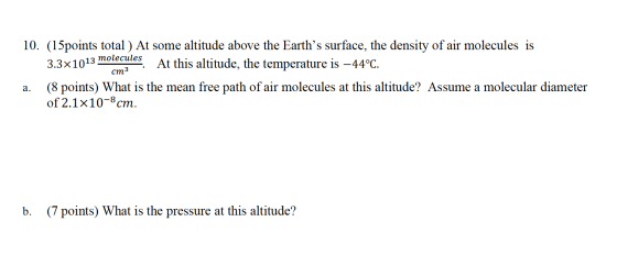 10. (15points total) At some altitude above the Earths surface, the density of air molecules is 3.3x1013 molecules At this a