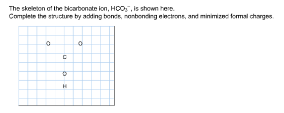 Image for The skeleton of the bicarbonate ion, HCO3^-, is shown here. Complete the structure by adding bonds, nonbonding