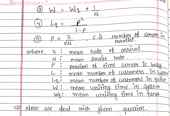 W W = Wq + 1 9 Lq = . p² 2 i-p 2 p = 2 cis number of server in all . Parallel. where, ai mean crate of arrival. Mi meam servi
