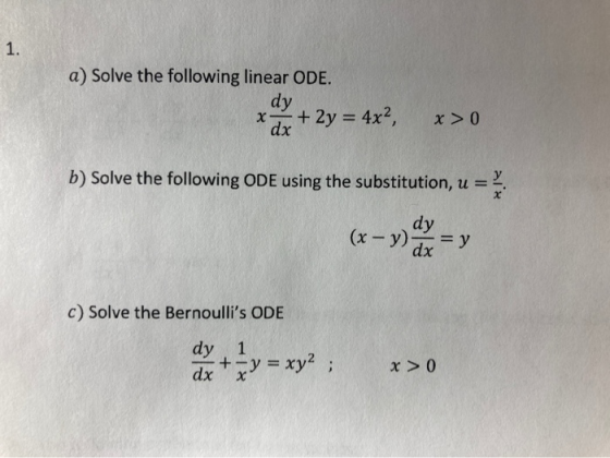 1. a) Solve the following linear ODE. dy * dx + 2y = 4x2, x > 0 b) Solve the following ODE using the substitution, u = dy (x
