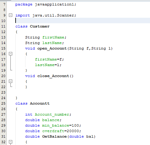 7package javaapplication1;: import java.util.Scanner; 10 class Customer 12 13 String firstName: String lastName; void open Ac