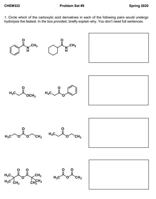 CHEM332 Problem Set #5 Spring 2020 1. Circle which of the carboxylic acid derivatives in each of the following pairs would un