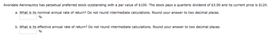 Avondale Aeronautics has perpetual preferred stock outstanding with a par value of $100. The stock pays a quarterly dividend