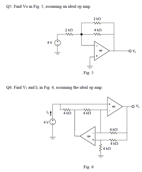 Q5. Find Vo in Fig. 5, assuming an ideal op amp. 2 km2 2 ko = Fig. 5 Q6. Find VI and I1 in Fig. 6, assuming the ideal op amp.