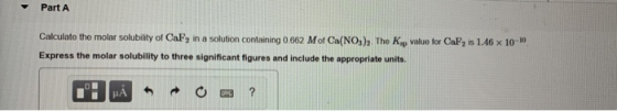 Part A Calculate the molar solubility of CaF, in a solution containing 0.662 Mof Ca(NO3), The Kop value for Caf, is 1.46 x 10