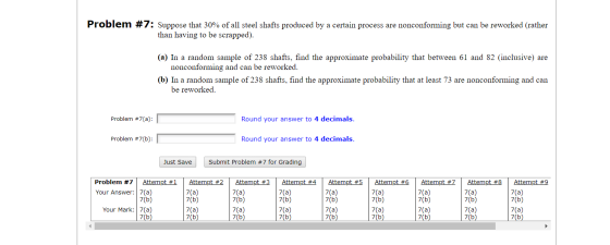 Problem #7: Suppose that 30% of all steel shafts produced by a certain process are nonconforming but can be reworked (rather