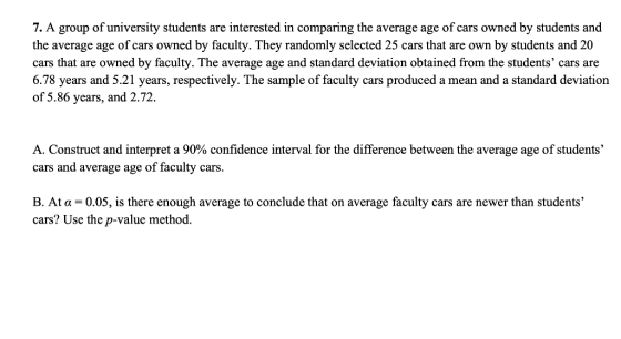 7. A group of university students are interested in comparing the average age of cars owned by students and the average age o