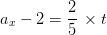 a_{x} - 2 = rac{2}{5} , imes t