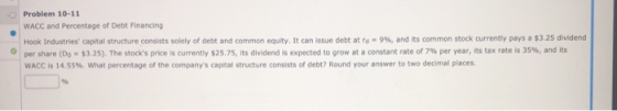 Problem 10-11 WACC and Percentage of Debt Financing Hook Industries capital structure consists solely of debt and common equ