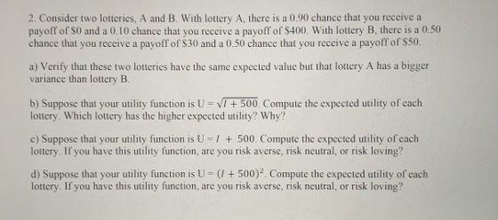 2. Consider two lotteries, A and B. With lottery A, there is a 0.90 chance that you receive a payoff of S0 and a 0.10 chance