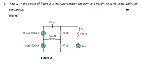 2. Find i, in the circuit of figure 2 using superposition theorem and Verify the same using Multisim Simulation. (20 Marks) 2