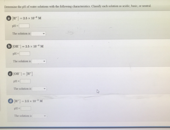 Determine the pH of water solutions with the following characteristics. Classify each solution as acidic, basic, or neutral.