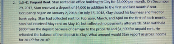 2. 1:3-41 Prepaid Rent. Stan rented an office building to Clay for $3,000 per month. On December 29, 2017, Stan received a de
