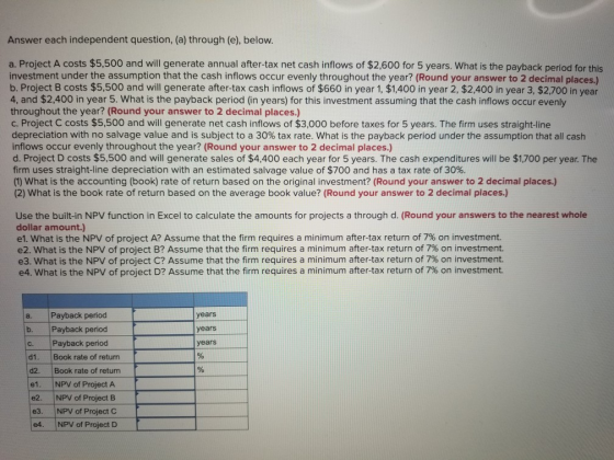 Answer each independent question, (a) through (e), below. a. Project A costs $5,500 and will generate annual after-tax net ca