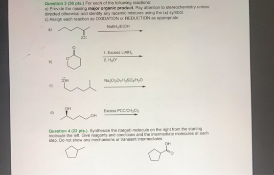 Question 3 (36 pts.) For each of the following reactions: a) Provide the missing major organic product. Pay attention to ster