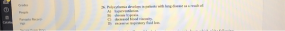 Grades People Panopto Record A) hyperventilation B) chronic hypoxia. C) decreased blood viscosity D) excessive respiratory fluid loss Catalo ings