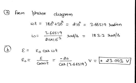 @ from phasor diagram wt = 180° +380 = 2 10 = 3.66519 Gedian 3,66519 į rad/s = 183.2 tools hoa 20X10-3 ta © { = Eo caswt Ens