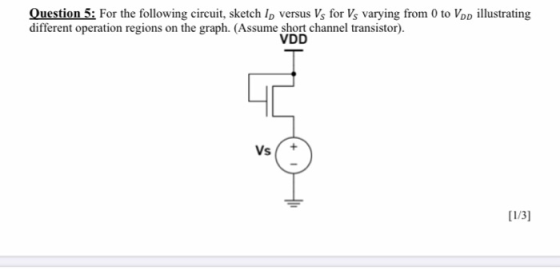 Question 5: For the following circuit, sketch lo versus Vs for Vs varying from 0 to Vpp illustrating different operation regi