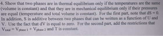 4. Show that two phases are in thermal equilibrium only if the temperatures are the same (volume is constant) and that they a