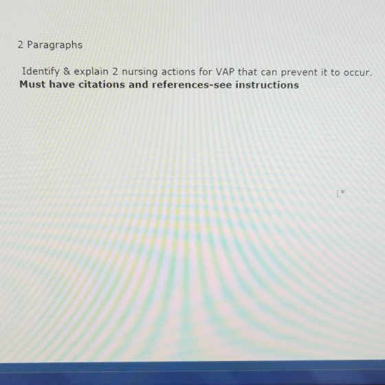 2 Paragraphs Identify & explain 2 nursing actions for VAP that can prevent it to occur. Must have citations and references-se