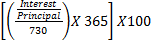 Interest Principal X 365 X100 730