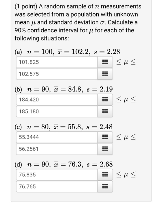 (1 point) A random sample of n measurements was selected from a population with unknown mean u and standard deviation o. Calc