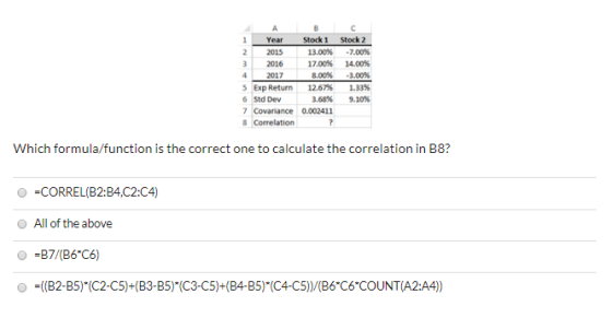 Year 2015 2016 2017 5 Exp Return 6 Std Dev 7 Covariance 8 Correlation Stock 1 13.00% 17.00% 8.00% 12.67% 3.68% 0.002411 Stock
