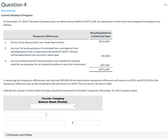 Question 4 --/1 View Policies Current Attempt in Progress At December 31, 2019, Flounder Company had a net deferred tax liabi