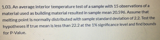 1.03. An average interior temperature test of a sample with 15 observations of a material used as building material resulted