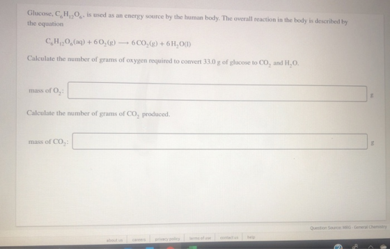Glucose, C H20. is used as an energy source by the human body. The overall reaction in the body is described by the equation