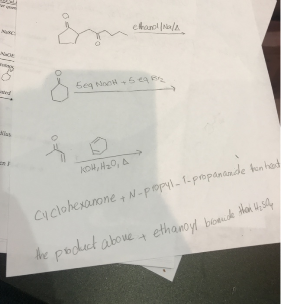 Ter que ethanol/Na/A Nasc NaOE romos 5eq NooH + 5eq Br. mated dilut en KOH, H2O, A Cyclohexanone + N-propyl-1-propanamide the