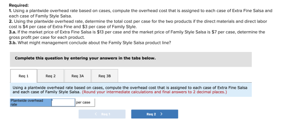 Required: 1. Using a plantwide overhead rate based on cases, compute the overhead cost that is assigned to each case of Extra