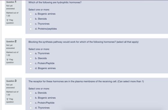 Which of the following are hydrophilic hormones? Question 1 Not yet answered Marked out of 1.00 Select one or more: a. Biogen