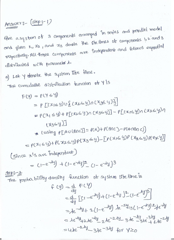 ive. a sy stem ob з cemponents amanted n selles and pralle model and given s and s denate he fe tmes otcomponents and a respectiv el Allthee Components u re ?ndefendent and fellooseafonttal meld λ a) Let y denote the sqstem lTbe Hine. me cumulathe distilation uncon b Yis ustn Since xts are Independent a bilty densitynction o sem tbe tne i The Zoba CI-e Ae-.tyt.-t-e-*) Ae-Hall-e-y릭