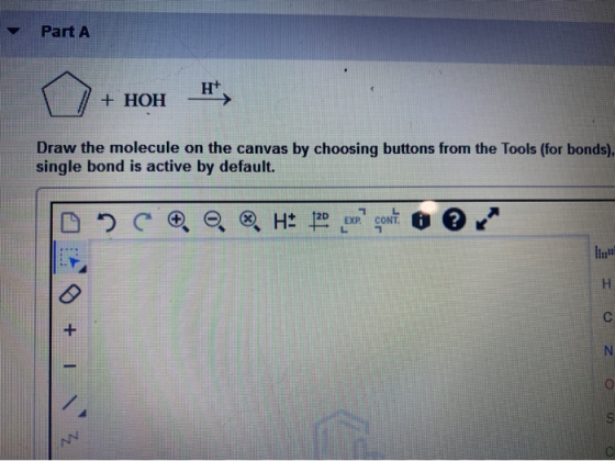 Part A H+ + HOH Draw the molecule on the canvas by choosing buttons from the Tools (for bonds), single bond is active by defa