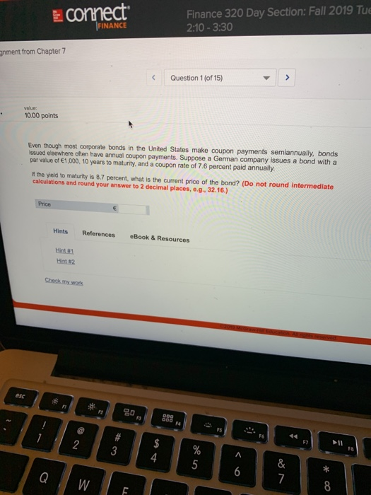 E connect Finance 320 Day Section: Fall 2019 Tue 2:10 - 3:30 JFINANCE gnment from Chapter 7 Question 1 (of 15) value 10.00 po