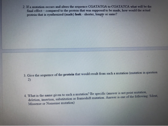 2. If a mutation occurs and alters the sequence CGATATGA to CGATATCA what will be the final effect - compared to the protein