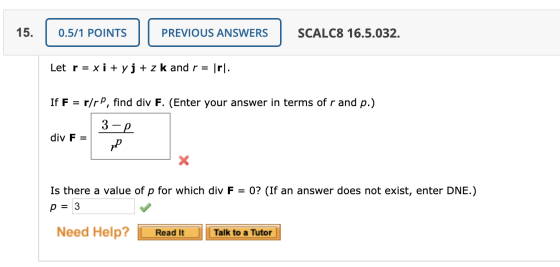 0.5/1 POINTS PREVIOUS ANSWERS SCALC8 16.5.032. Let r = xi + y j + z k and r = [r]. If F = r/rP, find div F. (Enter your answe