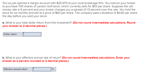Youve just opened a margin account with $25,970 at your local brokerage firm. You instruct your broker to purchase 700 share