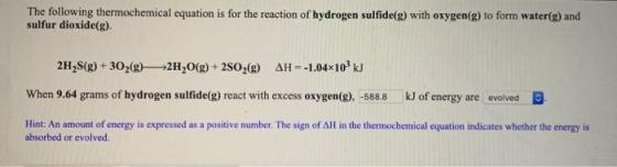 The following thermochemical equation is for the reaction of hydrogen sulfide(g) with oxygen(g) to form water(g) and sulfur d