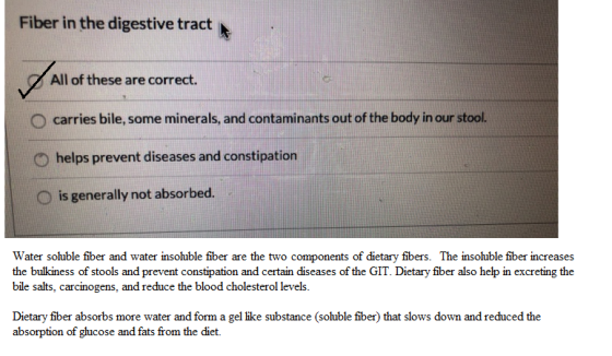 Fiber in the digestive tract All of these are correct. O carries bile, some minerals, and contaminants out of the body in our