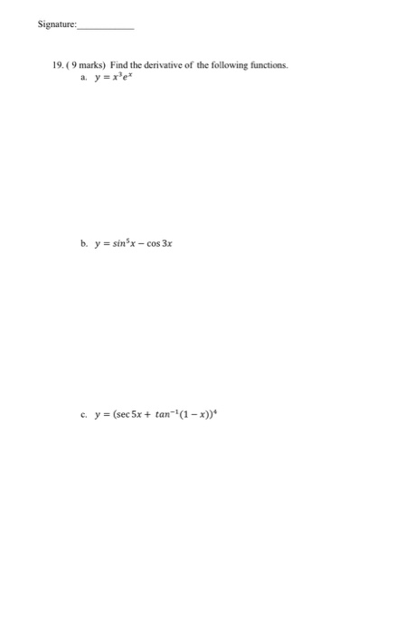 Signature: 19.( 9 marks) Find the derivative of the following functions. 1. V = 1 b. y = sinsx - Cos 3x c. y = (sec 5x + ta