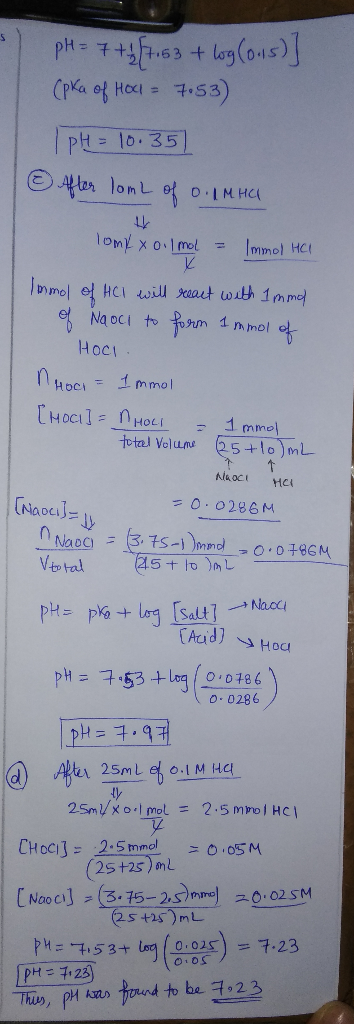 pH = 7+1 1.63 + log(0.1s)] (pka of Holl = 7.53) | PH = 10.35) © After lomL of o. UMHCI lomyy oil mot = Immol HCl Immol of HCl