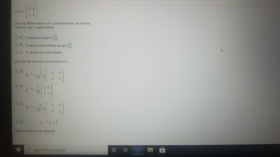 LOLA = 30 (a) Find all the values of h such that A has an inverse Choose only 1 option below. O A. h must be equal to OB. h c