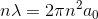 n\lambda = 2\pi n^{2}a_{0}