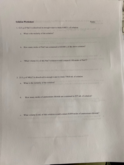 Solution Worksheet Name 1.12.5 g of NaCl is dissolved in enough water to make 0,683 L of solution: a. What is the molarity of