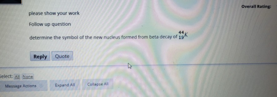 Overall Rating: please show your work Follow up question determine the symbol of the new nucleus formed from beta decay of 19