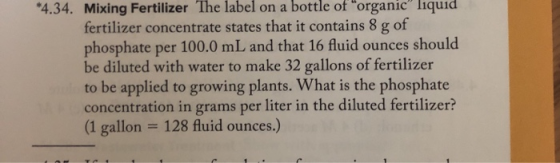 bottle of organic liquid *4.34. Mixing Fertilizer The label on a fertilizer concentrate states that it contains 8 g of phos